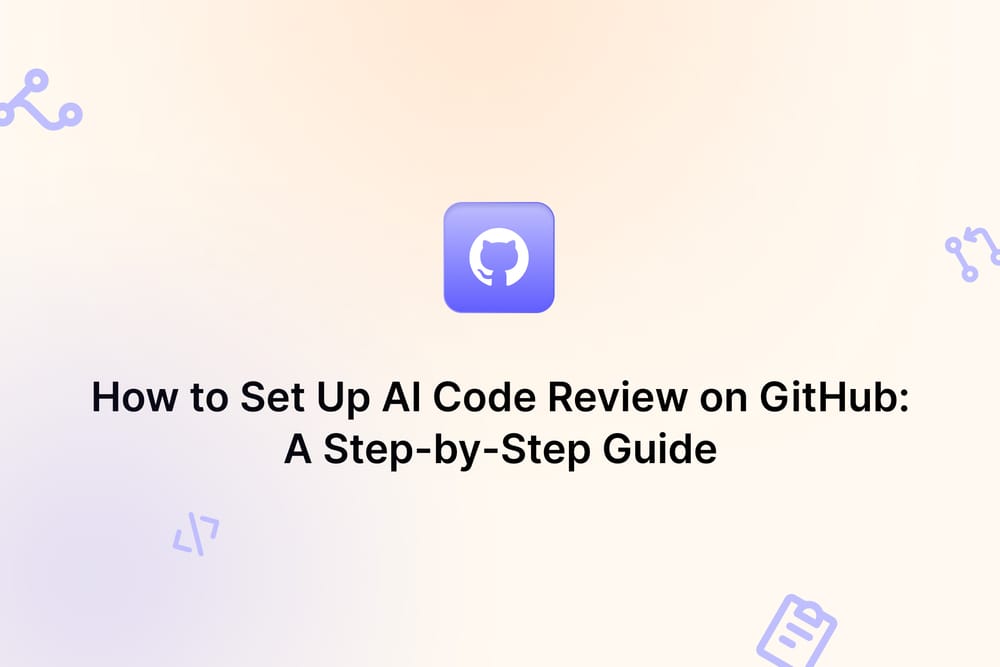 How to Set Up AI Code Review on GitHub: A Step-by-Step Guide