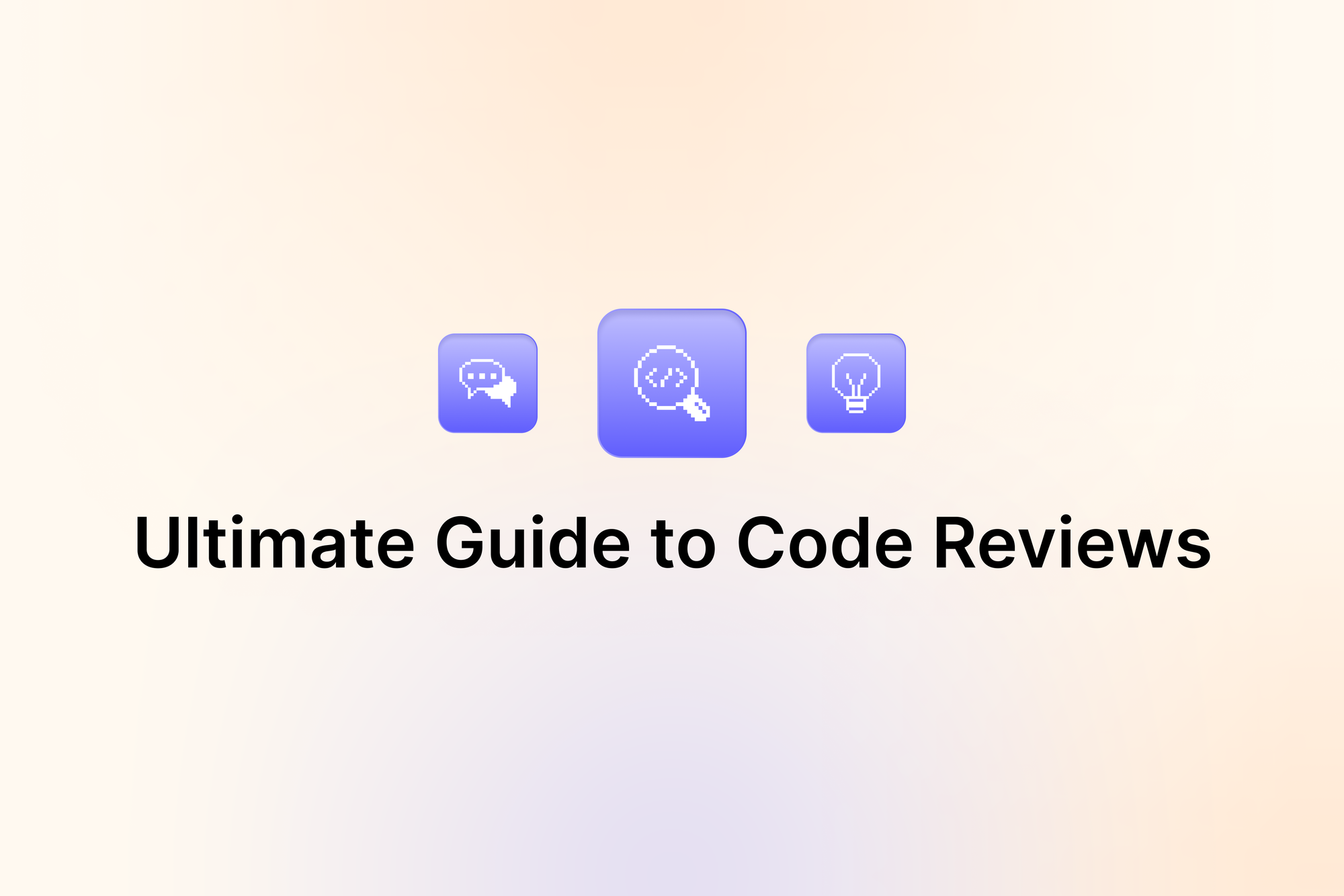 Ultimate Guide to Code Reviews
