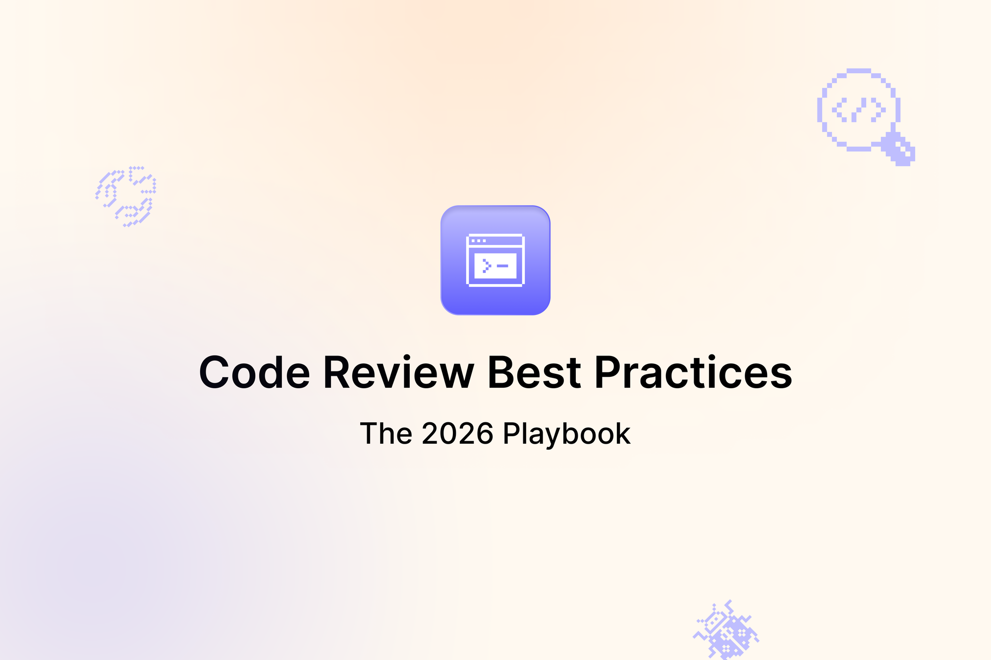 Code Review Best Practices: The 2026 Playbook