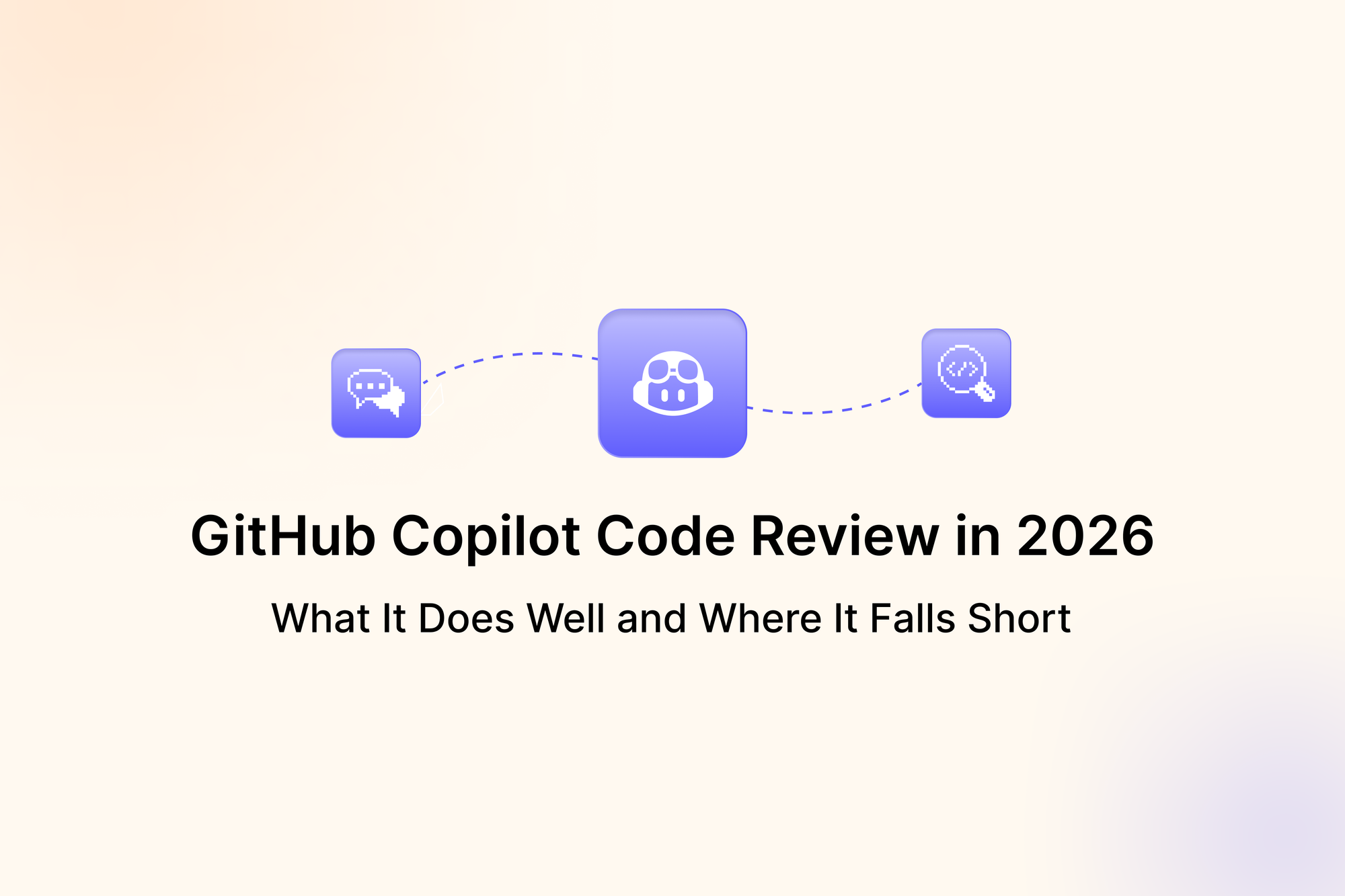 GitHub Copilot Code Review in 2026: What It Does Well and Where It Falls Short